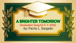 A Brighter Tomorrow  Graduation Song For S Y 2026  Composed By Pacito L Sargado