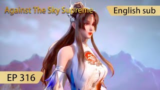 [Eng Sub] Against The Sky Supreme episode 316 highlights