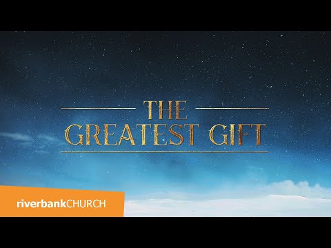 The Greatest Gift // Christmas At The Movies Part 2 // Riverbank Church