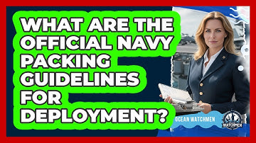 What Are The Official Navy Packing Guidelines For Deployment?