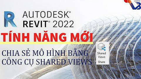 Revit 2022 | Chia sẻ mô hình cho các bên liên quan bằng ứng dụng mới Autodesk Viewer