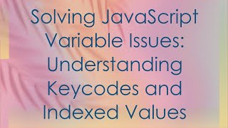 Solving JavaScript Variable Issues: Understanding Keycodes and Indexed Values