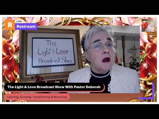 The Light & Love Broadcast Show, Live With Pastor Deborah - Introduction and Invitation