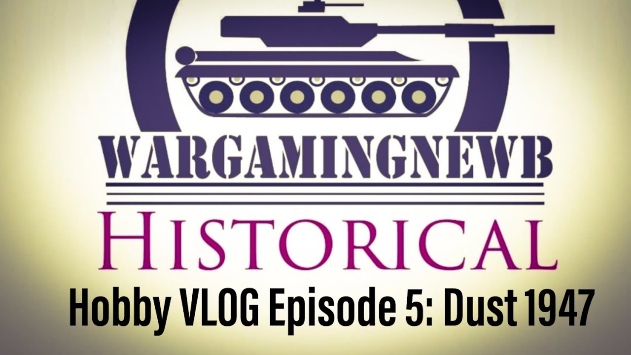 WarGamingNewb Historical Hobby VLOG Episode 5: Dust 1947 [VLOG]