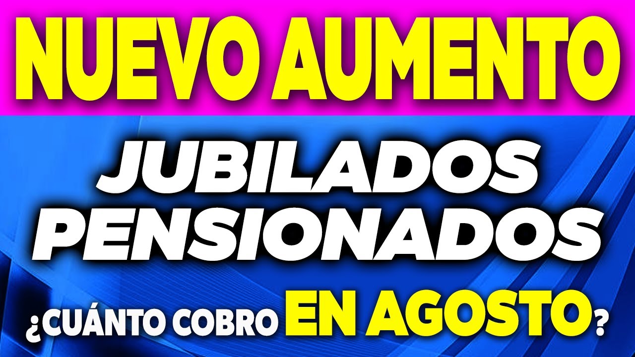 NUEVO AUMENTO para AGOSTO Jubilados y Pensionados ¿Cuánto COBRO? - YouTube