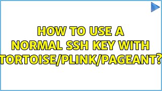 How to use a normal ssh key with tortoise/plink/pageant?