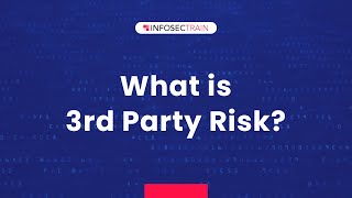 What is 3rd Party Risk? | InfosecTrain
