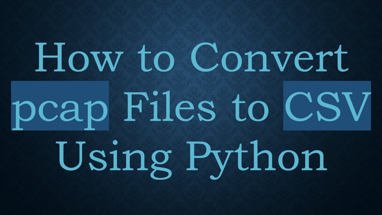 How to Convert pcap Files to CSV Using Python - YouTube