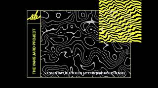 The Vanguard Project - Everyday Is Stolen feat. DRS (Particle Remix)