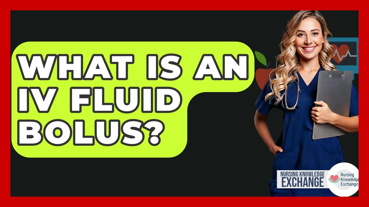 What Is An IV Fluid Bolus? - Nursing Knowledge Exchange