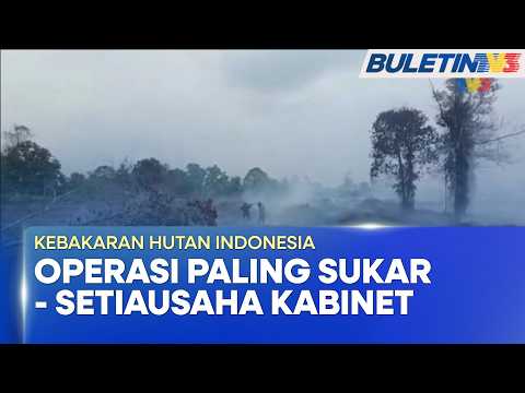 KEBAKARAN HUTAN | Operasi Pemadaman Kali Ini Paling Sukar - Setiausaha Kabinet Indonesia (BU)