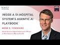 Inside BSMH's Agentic AI Strategy | Mark Townsend, Chief Clinical Digital Ventures Officer