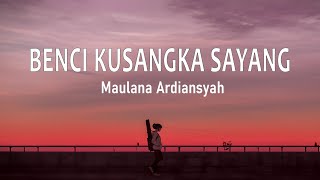Maulana Ardiansyah - Benci Ku Sangka Sayang (Ska Reggae) (Lirik Lagu)