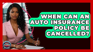 When Can An Auto Insurance Policy Be Cancelled? - Auto Coverage Explained