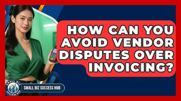 How Can You Avoid Vendor Disputes Over Invoicing? - Small Biz Success Hub