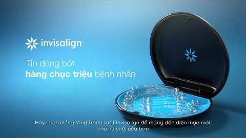 Tại Sao Nên Lựa Chọn Niềng Răng Trong Suốt Invisalign?