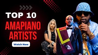 Top 10 Best AMAPIANO ARTISTS Update For 2025