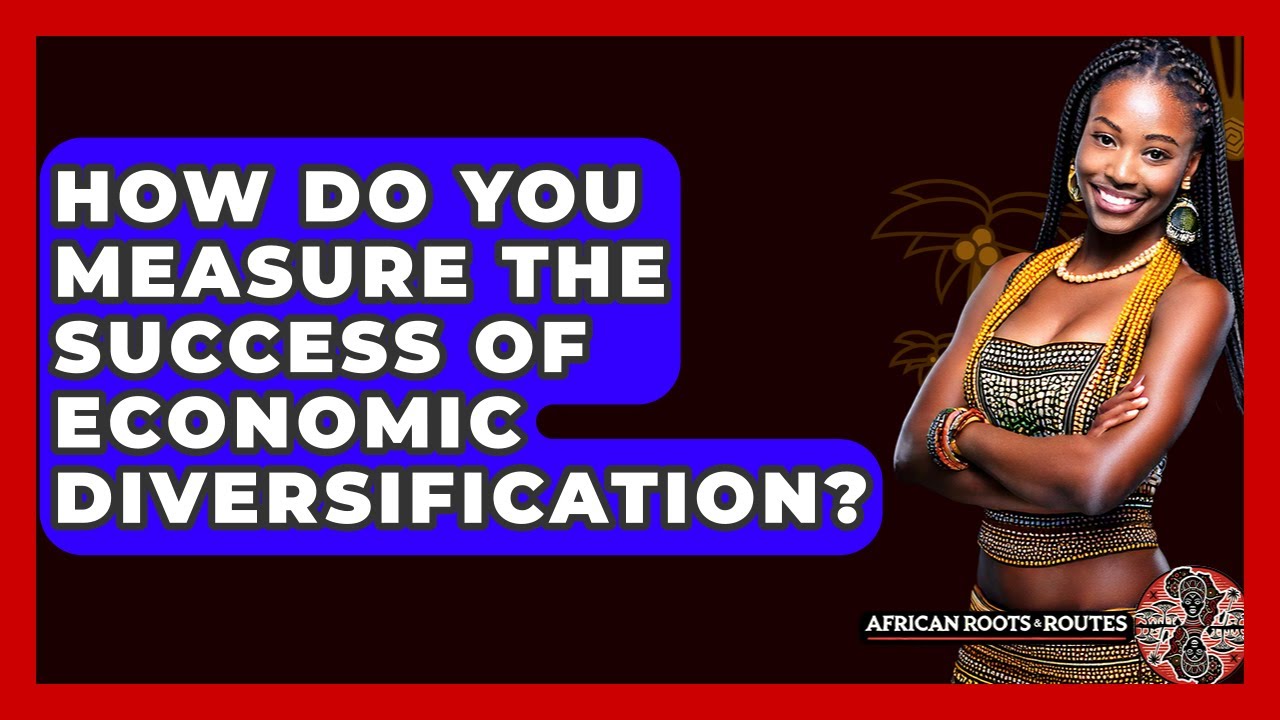 Как оценить успешность экономической диверсификации? — Африканские корни и пути