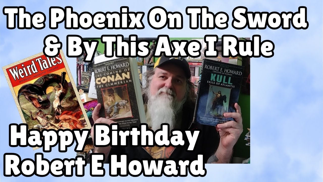 Robert E Howard The Phoenix on the Sword & By This Axe I Rule. Happy Birthday Robert E Howard