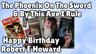 Robert E Howard The Phoenix on the Sword & By This Axe I Rule. Happy Birthday Robert E Howard