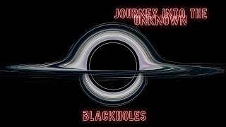 Journey Into the Unknown Unveiling the Mysteries of Black Holes