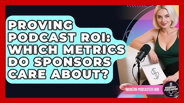 Proving Podcast ROI: Which Metrics Do Sponsors Care About? - Modern Podcaster Hub
