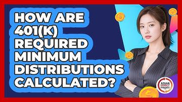 How Are 401(k) Required Minimum Distributions Calculated? - Asian Family Finance Pro