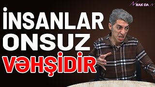 İnsanlar onsuz da VƏHŞİDİR - Bax Da (17-ci bölüm) | Nofəl Şahlaroğlu- Bax Da