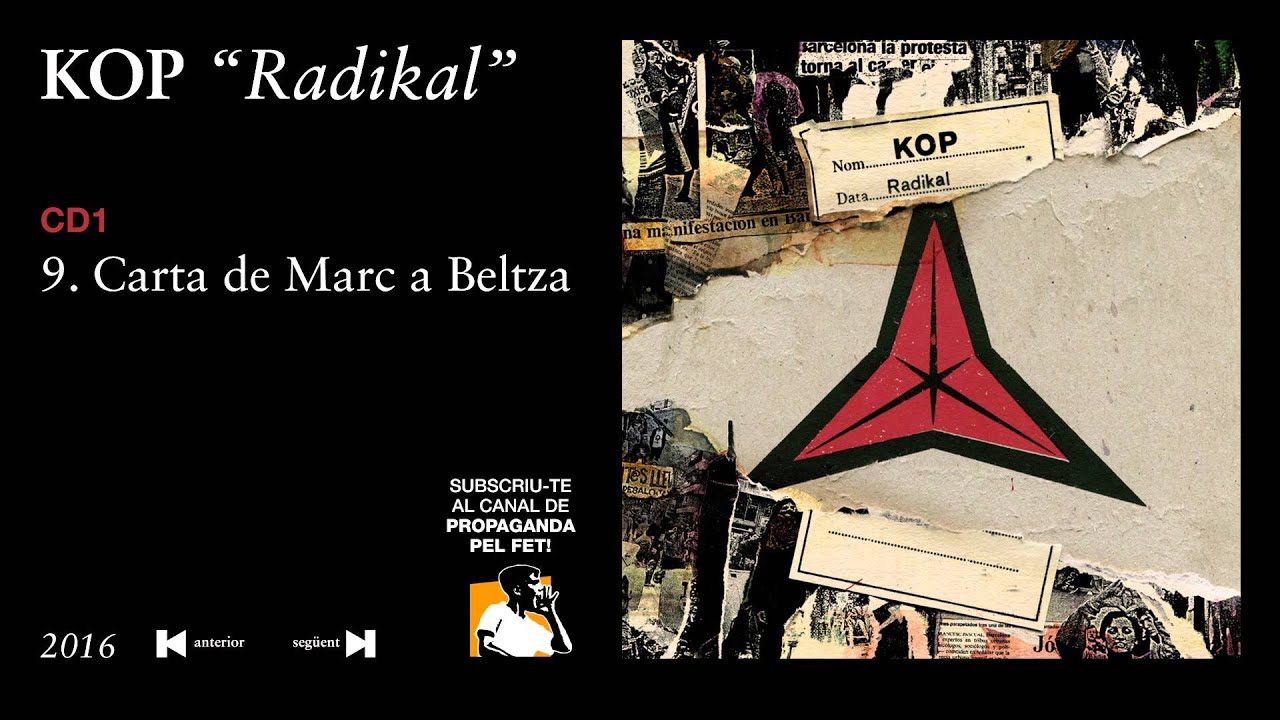 Watch KOP - 9. Carta de Marc a Beltza (CD 1 àlbum "Radikal" Propaganda pel Fet! 2016) on YouTube Watch KOP - 9. Carta de Marc a Beltza (CD 1 àlbum "Radikal" Propaganda pel Fet! 2016) on YouTube