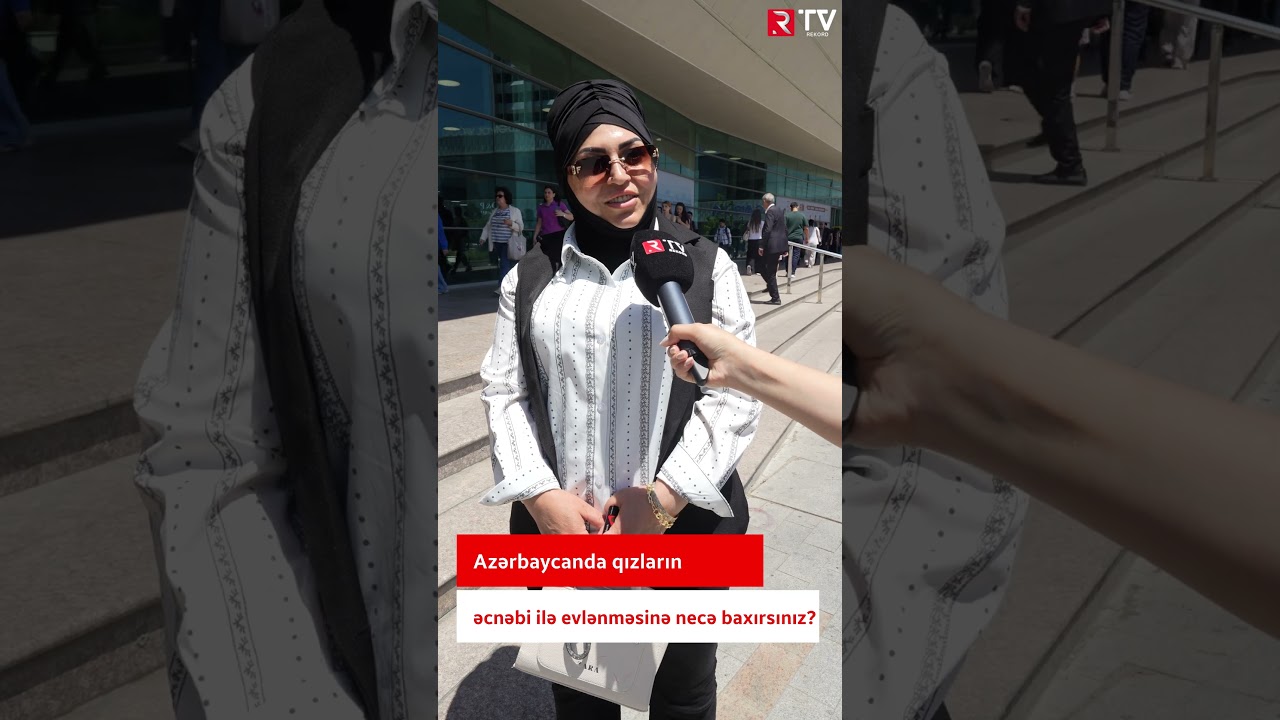 Azərbaycanda qızların əcnəbi ilə evlənməsinə necə baxırsınız? - RTV