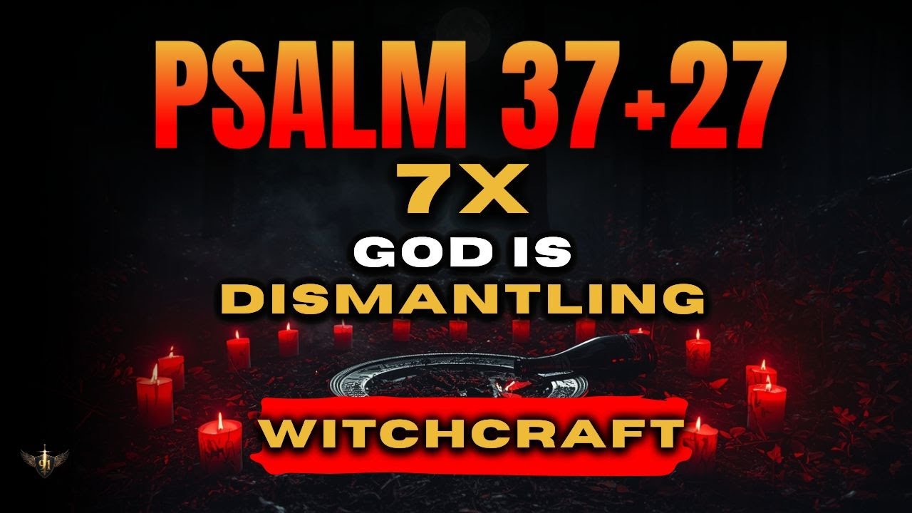 🔥 God Just Revealed: 7 Times  Psalm 37 + 27 Prophecy That Dismantles Witchcraft NOW