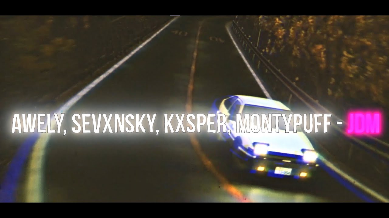 awely, sevxnsky, kxsper, MONTYPUFF - JDM [AMV]