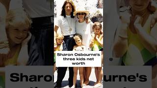 Sharon Osbourne’s three kids net worth.