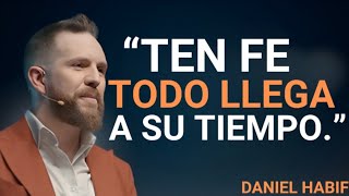 🙏 TEN FE, TODO LLEGA A SU TIEMPO | Aprende a Confiar en el Tiempo de Dios | Daniel Habif
