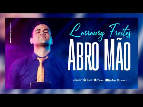 ABRO MÃO | Larraury Freitas | ( Soares Music)