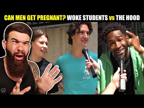 Can Men Get Pregnant? WOKE College Students vs The Hood