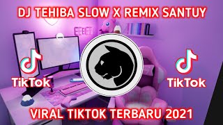 DJ TEHIBA SLOW || VIRAL TIK TOK REMIX SANTUY FULL BASS 🔊TERBARU 2021🎶🎧👍