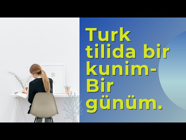 Turk tili|Turk tilida bir kunim |Bir günüm |Turk tilida kun davomida eng ko`p ishlatiladigan so`zlar