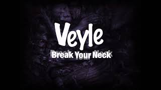 Veyle - Break Your Neck