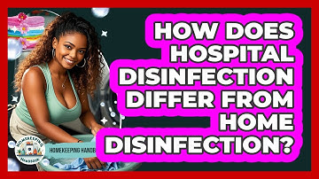 How Does Hospital Disinfection Differ From Home Disinfection? - Homekeeping Handbook