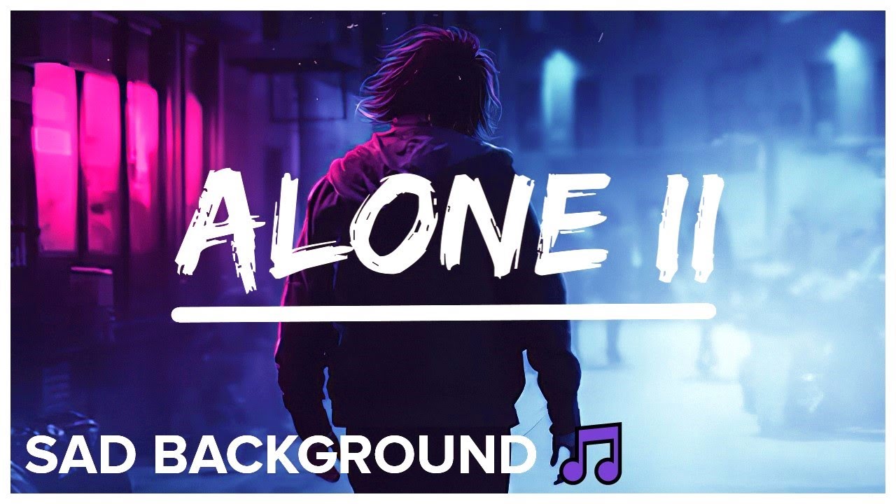 Alone II - Sad Background Music 2020 ? ¬ (Sad Instrumental Music) [No  Copyright] - YouTube