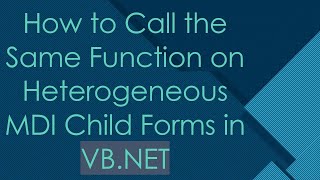 How to Call the Same Function on Heterogeneous MDI Child Forms in VB.NET