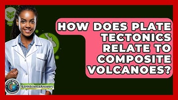 How Does Plate Tectonics Relate To Composite Volcanoes? - Earth Science Answers