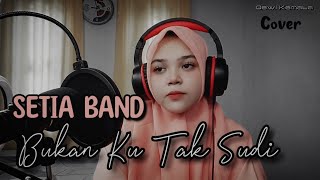 BUKAN KU TAK SUDI - Setia Band (Cover Dewi Kemala) Lirik