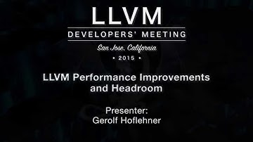 2015 LLVM Developers’ Meeting: Gerolf Hoflehner “LLVM Performance Improvements & Headroom"