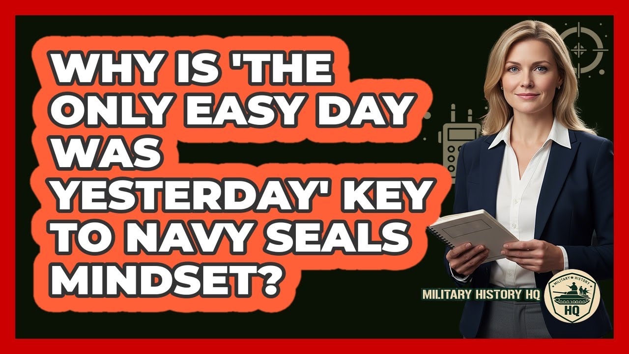Why Is 'The Only Easy Day Was Yesterday' Key To Navy SEALs Mindset? - Military History HQ
