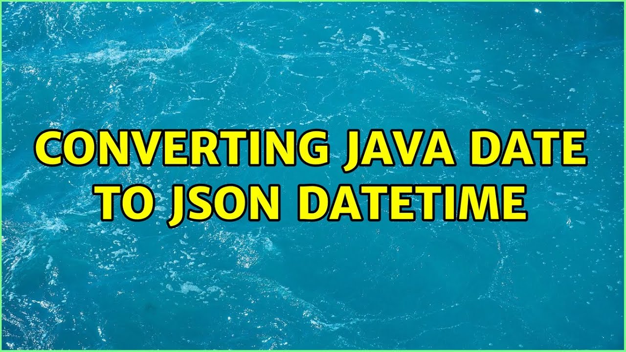 Converting Java Date to JSON DateTime - YouTube