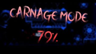 CARNAGE MODE 79% (EXTREME DEMON) (Progress 2 of ?)