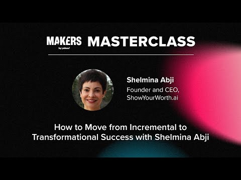 MAKERS MasterClass: How to Move from Incremental to Transformational Success with Shelmina Abji