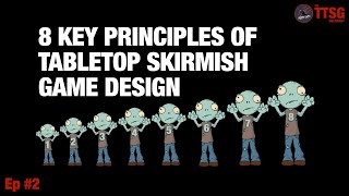How To Write A Tabletop Skirmish Game - 8 Key Principles of Game Design - TTSG Solocast Episode 2